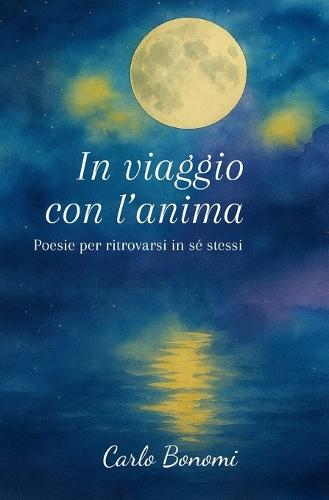 In viaggio con l'anima: Poesie per ritrovarsi in sé stessi