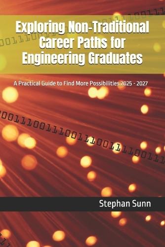 Exploring Non-Traditional Career Paths for Engineering Graduates: A Practical Guide to Find More Possibilities 2025 - 2027