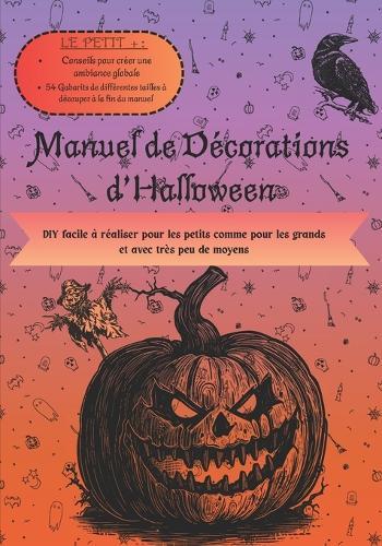 Manuel de décorations d'Halloween: DIY facile à réaliser pour les petits comme pour les grands et avec très peu de moyens