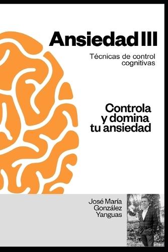 Ansiedad III: Técnicas de Control Cognitivas
