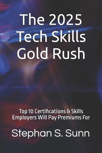 The 2025 Tech Skills Gold Rush: Top 10 Certifications & Skills Employers Will Pay Premiums For