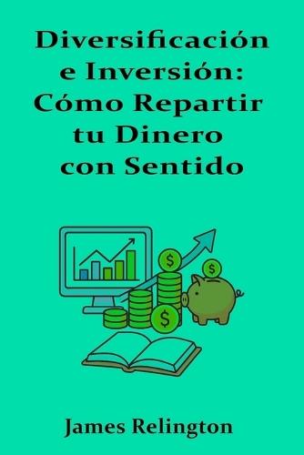 Diversificación e Inversión: Cómo Repartir tu Dinero con Sentido
