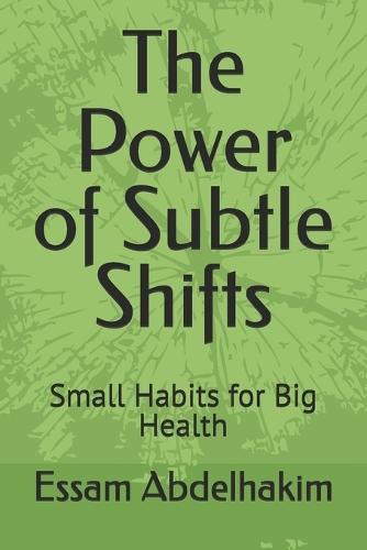 The Power of Subtle Shifts: Small Habits for Big Health