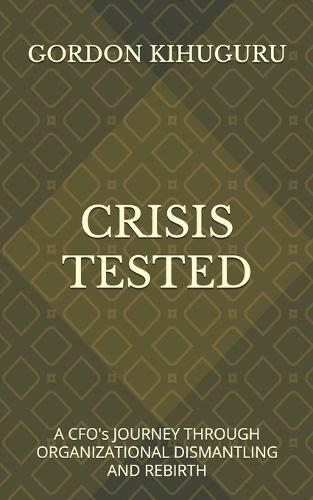 Crisis Tested: A CFO's Journey Through Organizational Dismantling and Rebirth