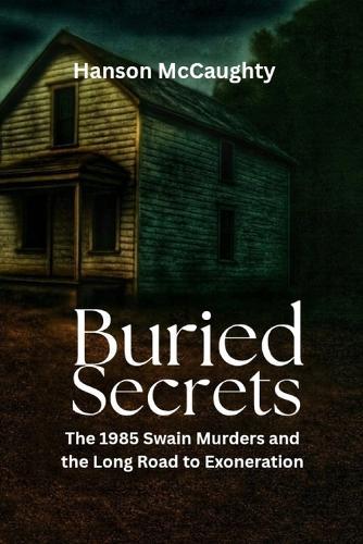 Buried Secrets: The 1985 Swain Murders and the Long Road to Exoneration""