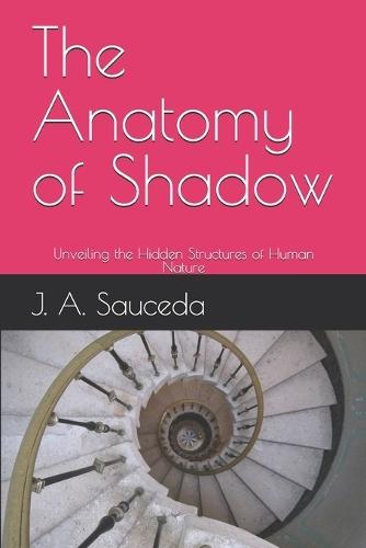 The Anatomy of Shadow: Unveiling the Hidden Structures of Human Nature
