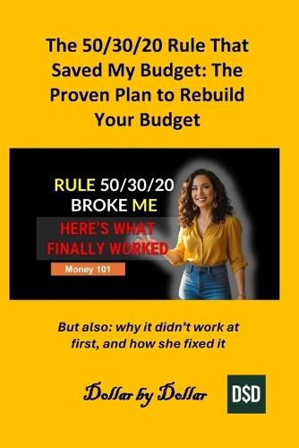 The 50/30/20 Rule That Saved My Budget: The Proven Plan to Rebuild Your Budget: But also: why it didn't work at first, and how she fixed it