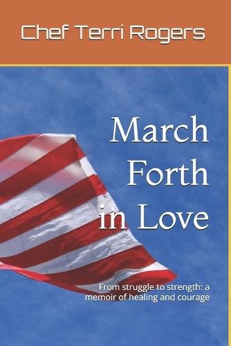 March Forth in Love: From struggle to strength: a memoir of healing and courage