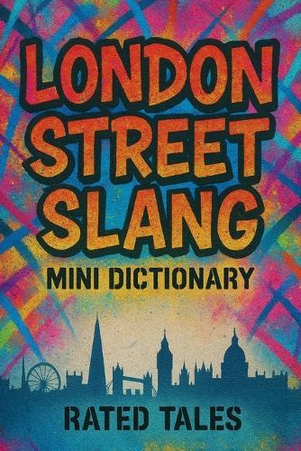 London Street Slang Mini Dictionary: A Pocket Dictionary of London Slang, Roadman Chat and Cockney Rhymes