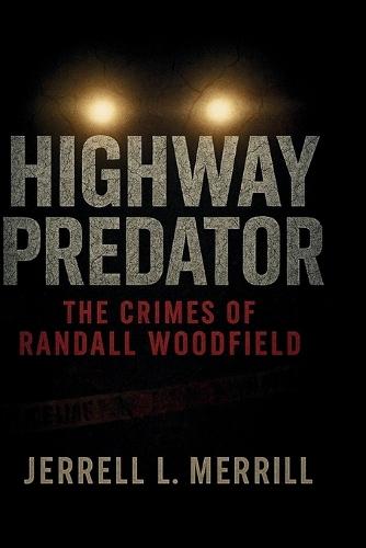 Highway Predator: The Crimes of Randall Woodfield