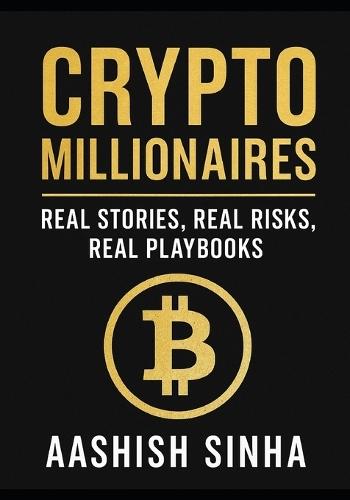 Crypto Millionaires: Real Stories. Real Risks. Proven Playbooks