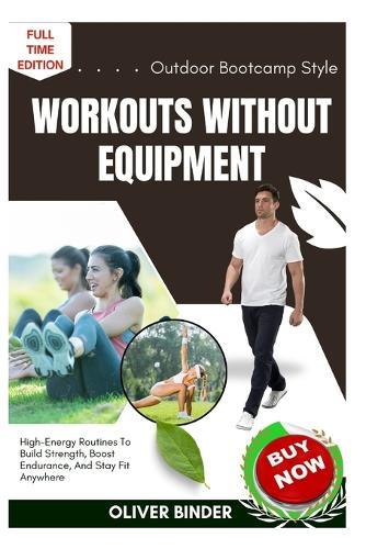 Outdoor Bootcamp Style Workouts Without Equipment: High-Energy Routines To Build Strength, Boost Endurance, And Stay Fit Anywhere