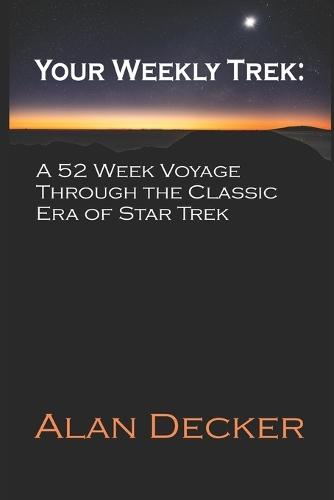 Your Weekly Trek: A 52 Week Voyage Through the Classic Era of Star Trek