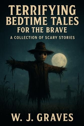 Terrifying Bedtime Stories for the Brave - Part 1: 10 Scary Stories to Keep You Up After Dark