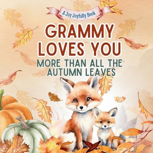 Grammy Loves You More Than All the Autumn Leaves: A Heartwarming Fall Picture Book for Grandchildren Sweet Grandma book for Kids, Toddlers, and Babies