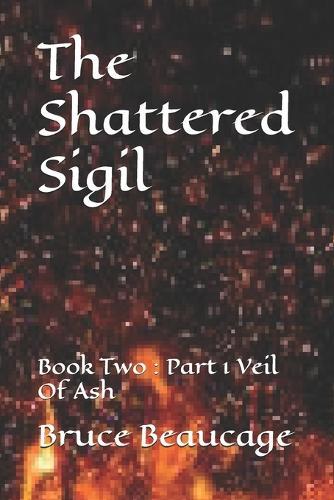 The Shattered Sigil: Book Two: Part 1 Veil Of Ash