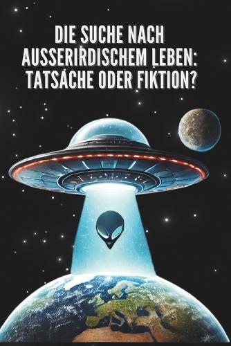 Die Suche nach Außerirdischem Leben: Tatsache oder Fiktion?