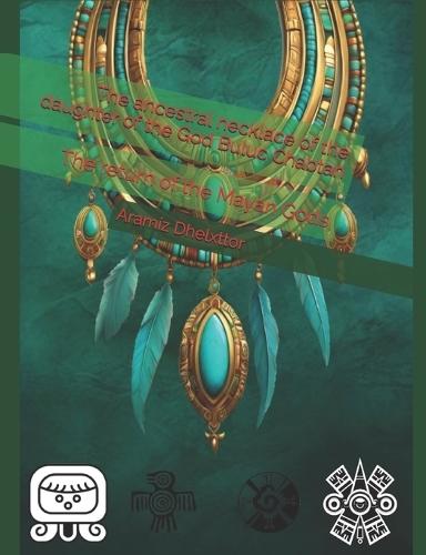 The ancestral necklace of the daughter of the God Buluc Chabtan: The return of the Mayan Gods