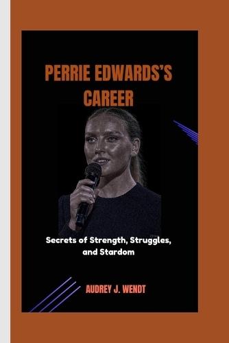 Perrie Edwards's Career: Secrets of Strength, Struggles, and Stardom