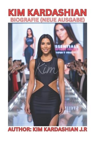 Kim Kardashian Biografie (Neue Ausgabe): Gründerin Von Skims, Kkw Beauty, Kkw Fragrance Und U.S.A. Strafrechtsreform