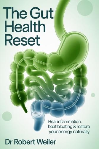 The Gut Health Reset: Heal Inflammation, Beat Bloating & Restore Your Energy Naturally
