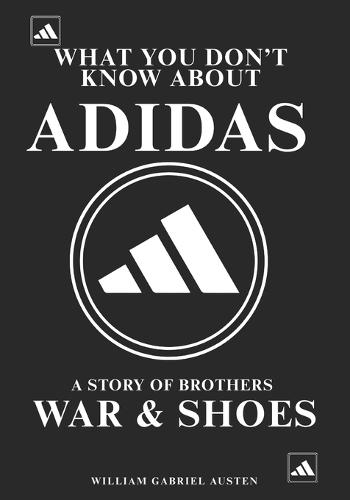 What You Don't Know About Adidas: A Story of Brothers, War & Shoes