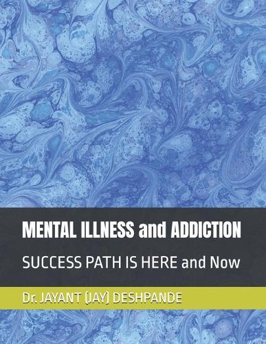 MENTAL ILLNESS and ADDICTION: SUCCESS PATH IS HERE and Now