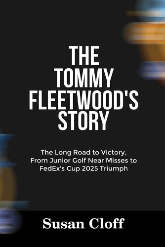 The Tommy Fleetwood's Story: The Long Road to Victory, From Junior Golf Near Misses to FedEx's Cup 2025 Triumph