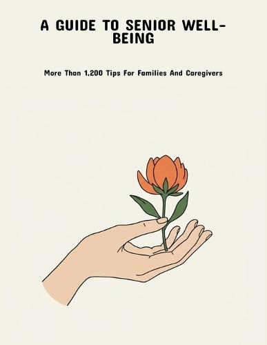 A Guide To Senior Well-Being: More Than 1,200 Tips For Families And Caregivers