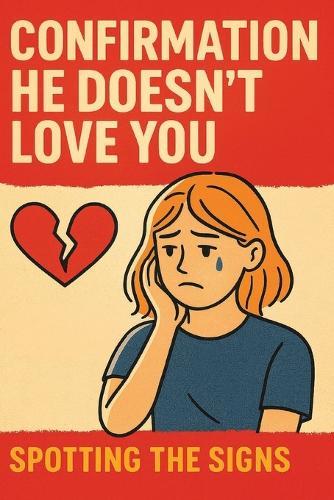 Confirmation He Doesn't Love You Anymore: Spotting the Signs