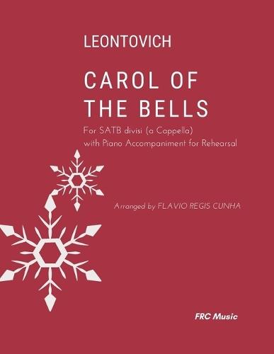 Leontovich - Carol of the Bells: for SATB divisi (a Cappella) with Piano Accompaniment for Rehearsal