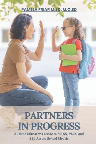Partner in Progress: A Home Educator's Guide to MTSS, PLCs, and SEL Across School Models