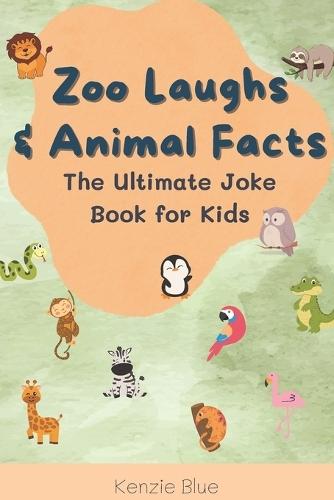 Zoo Laughs & Animal Facts: The Ultimate Joke Book for Kids