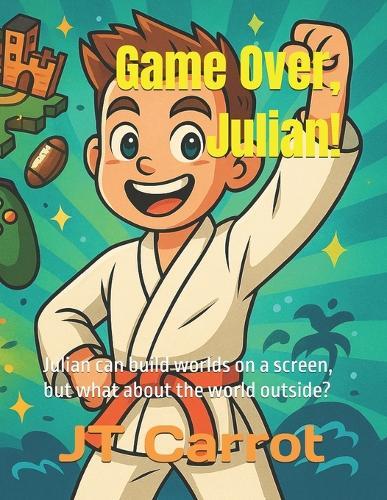 Game Over, Julian!: Julian can build worlds on a screen, but what about the world outside?