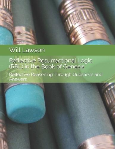 Reflective Resurrectional Logic (RRL) in the Book of Genesis: Reflective Reasoning Through Questions and Answers
