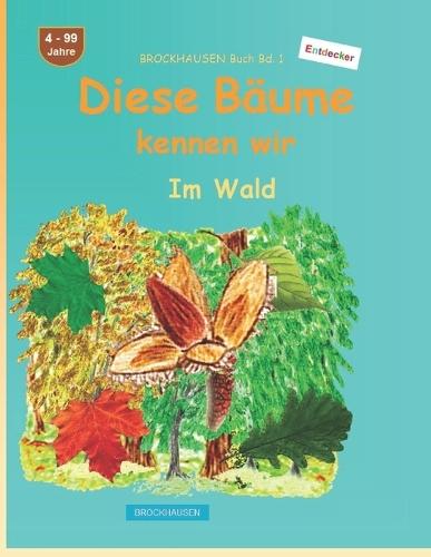 Diese Bäume kennen wir: BROCKHAUSEN Buch Bd. 1. Im Wald. 4 - 99 Jahre. Entdecker
