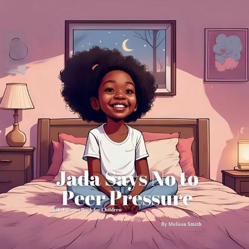Jada Says No to Peer Pressure: An Empowering Story About Peer Pressure, Bravery, Confidence and Being Yourself