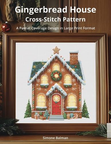 Gingerbread House Cross-Stitch Pattern: A Partial Coverage Design in Large Print Format