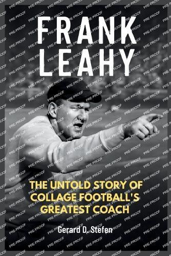 Frank Leahy: The Untold Story of College Football's Greatest Coach