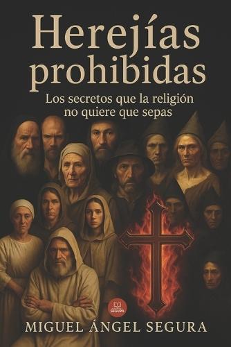 Herejías prohibidas: Los secretos que la religión no quiere que sepas