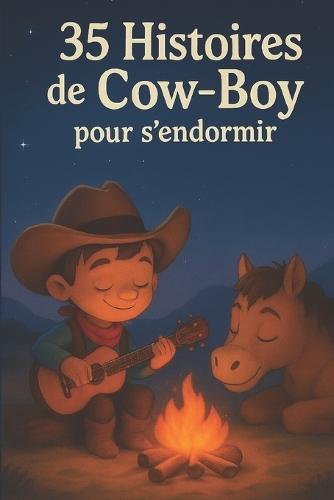 35 Histoires de Cow-Boy pour s'endormir: Contes du soir doux et apaisants pour enfants de 3 à 8 ans