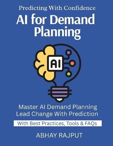 AI for Demand Planning: Forecast Accurately With AI ML for Time-Based Data Use Cases From Real Business Seasonal Trends Explained Data To Decisions From Data To Destiny Stay Ahead With AI