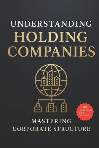 Understanding holding companies: Mastering Corporate Structure