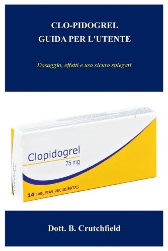Clo-Pidogrel Guida Per l'Utente: Dosaggio, effetti e uso sicuro spiegati