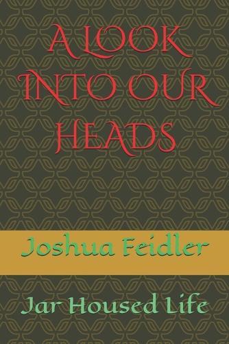 A Look Into Our Heads: Jar Housed Life