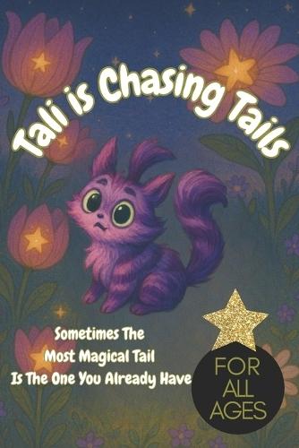Tali is Chasing Tails: Sometimes the Most Magical Tail is the One You Already Have: An enchanting story about self-discovery, magic and the joy of being yourself, for all ages, bedtime story, inspire