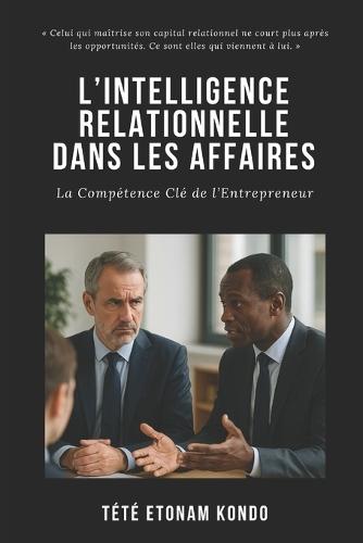L'Intelligence Relationnelle Dans Les Affaires: La Compétence Clé de l'Entrepreneur
