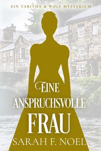 Eine anspruchsvolle Frau: Ein Historischer Liebeskrimi mit Tabitha und Wolf