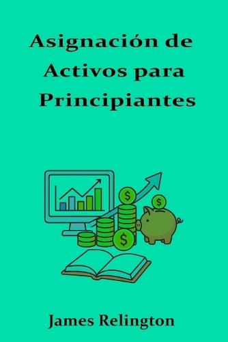 Asignación de Activos para Principiantes: Tu Cartera Paso a Paso