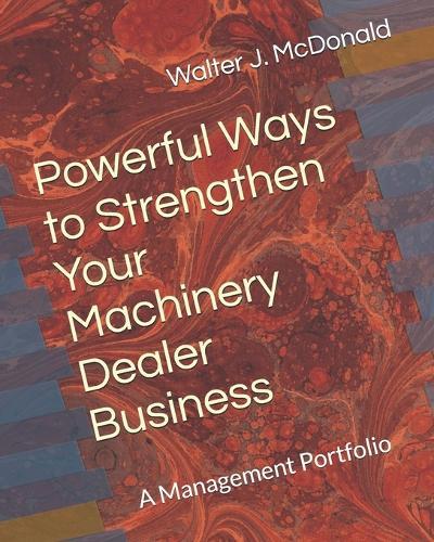 Powerful Ways to Strengthen Your Machinery Dealer Business: A Management Portfolio